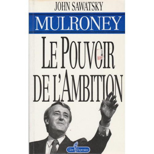 Mulroney le pouvoir de l'ambition  John Sawatsky